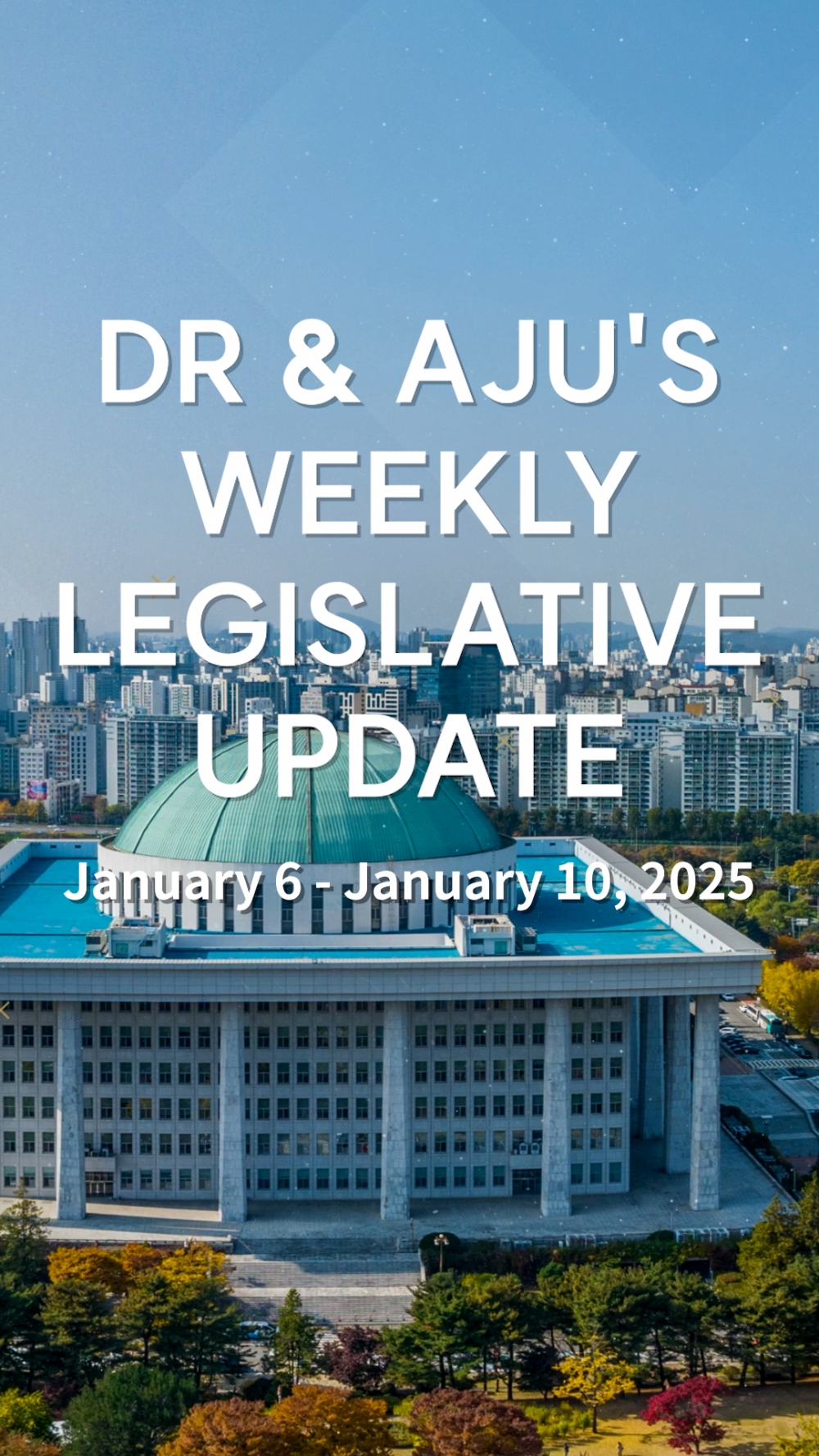 DR & AJU's Weekly Legislative Update - JANUARY 6 - JANUARY 10 2025